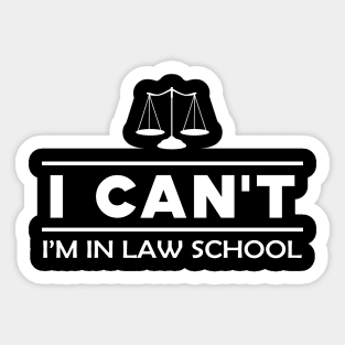 Law Student - I can't I'm in a law school Sticker